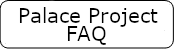 Palace Project FAQ